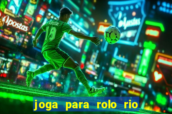 joga para rolo rio das pedras